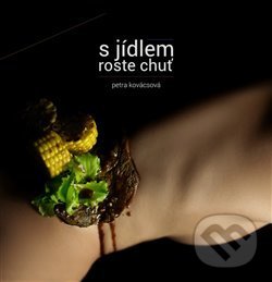 Levně S jídlem roste chuť - Petra Kovácsová - kniha z kategorie Od známych osobností