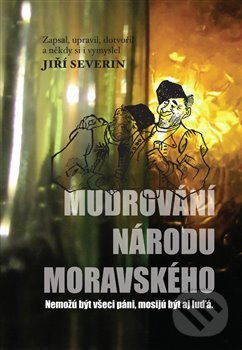 Levně Mudrování národu moravského (Nemožů být všici páni, mosijů být aj luďá) - kniha z kategorie Beletria