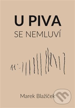 Levně U piva se nemluví - Marek Blažíček - kniha z kategorie Beletria