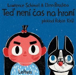 Levně Teď není čas na hraní - Lawrence Schimel, Elina Braslina (ilustrácie) - kniha z kategorie Básničky