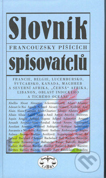 Levně Slovník francouzsky píšících spisovatelů (Francie, Belgie, Lucembursko, Švýcarsko, Kanada, Maghreb a severní Afrika, ...) - kniha z kategorie…