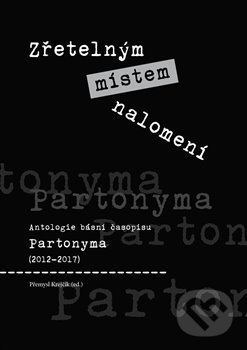 Levně Zřetelným místem nalomení (Antologie básní časopisu Partonyma (2012 - 2017)) - kniha z kategorie Beletria