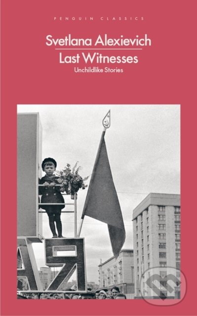 Levně Last Witnesses (Unchildlike Stories) - Svetlana Alexievich - kniha z kategorie Reportáže a publicistika