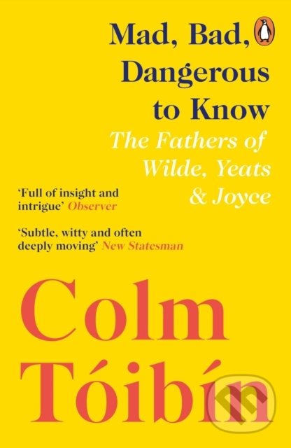 Levně Mad, Bad, Dangerous to Know (The Fathers of Wilde, Yeats & Joyce)