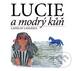 Levně Lucie a modrý kůň - Ladislav Langpaul - kniha z kategorie Rozprávky