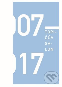 Levně Topičův salon 2007-2017 - Anna Kučerová - kniha z kategorie Umenie, dizajn a architektúra