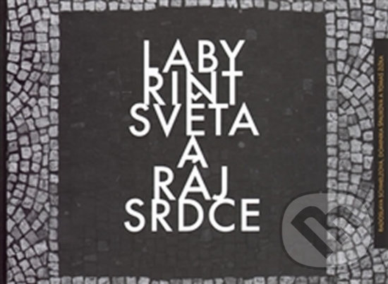 Levně Labyrint světa a ráj srdce - Dragan Stojćevski, Radoslava Schmelzová, Dominika Špalková, Tomáš Žižka - kniha z kategorie Divadlo