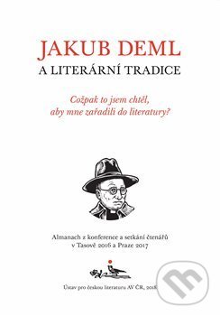 Levně Jakub Deml a literární tradice (Cožpak to jsem chtěl, aby mne zařadili do literatury?) - kniha z kategorie Literárna veda