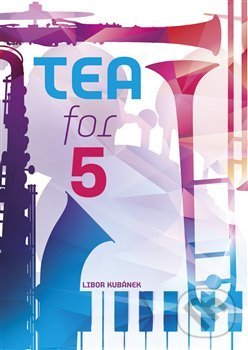 Levně Tea for 5 - Libor Kubánek - kniha z kategorie Škola hrania