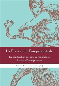 Levně La France et l'Europe centrale (La construction des sa voirs réciproques a travers l’enseignement) - kniha z kategorie Beletria