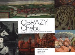 Levně Obrazy Chebu (Ikonografie města od nejstarších vyobrazení do 20.století) - kniha z kategorie Umenie, dizajn a architektúra