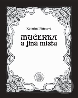 Levně Mučenka a jiná místa - Kateřina Piňosová - kniha z kategorie Poézia
