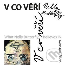 Levně V co věří Nelly Butterfly - Ivana Dostálová - kniha z kategorie Beletria
