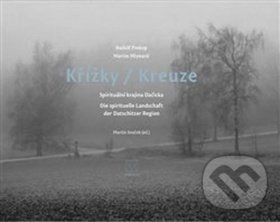 Levně Křížky / Kreuze (Spirituální krajina Dačicka) - Martin Mlynarič, Martin Souček, Michal Stehlík, Rudolf Prekop