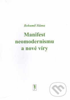 Levně Manifest neomodernismu a nové víry - Bohumil Sláma - kniha z kategorie Filozofia