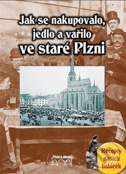 Levně Jak se nakupovalo, vařilo a jedlo ve staré Plzni - Jana Slámová - kniha z kategorie Reportáže a publicistika