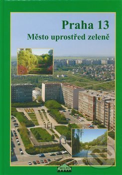 Levně Praha 13 (Město uprostřed zeleně) - Dagmar Broncová - kniha z kategorie Beletria