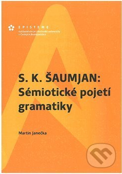 Levně S. K. Šaumjan: Sémiotické pojetí gramatiky - Martin Janečka - kniha z kategorie Jazyková antropológia