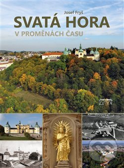 Levně Svatá Hora v proměnách času - Josef Fryš - kniha z kategorie Architektúra