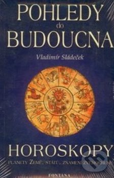 Levně Pohledy do budoucna (Horoskopy) - Vladimír Sládeček - kniha z kategorie Astrológia