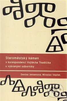 Levně Staroměstský kámen (v korespondenci Vojtěcha Tkadlčíka s vybranými odborníky) - kniha z kategorie História
