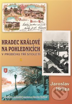 Hradec Králové na pohlednicích v průběhu tří století 2 - Jaroslav Hrůza, Helena Rezková, 2016