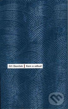 Levně Kam a odkud - Jiří Daníček - kniha z kategorie Poézia