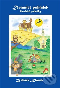 Levně Dvanáct pohádek (klasické pohádky) - Zdeněk Klásek - kniha z kategorie Rozprávky