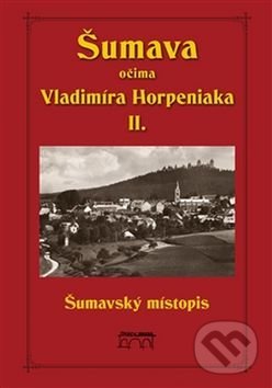Levně Šumava očima Vladimíra Horpeniaka II. (místopis) - Vladimír Horpeniak - kniha z kategorie Mapy a cestovanie