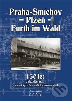 Levně 150 let železniční trati Praha-Smíchov - Plzeň - Furth im Wald v historických fotografiích a dokumentech - kniha z kategorie Automobily a doprava