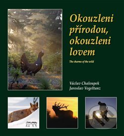 Levně Okouzleni přírodou, okouzleni lovem - Václav Chaloupek - kniha z kategorie Poľovníctvo