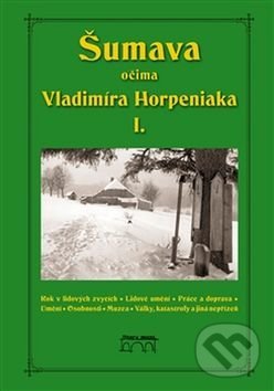 Šumava očima Vladimíra Horpeniaka I. - Vladimír Horpeniak, Starý most, 2017