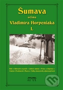 Levně Šumava očima Vladimíra Horpeniaka I. - Vladimír Horpeniak - kniha z kategorie Sprievodcovia