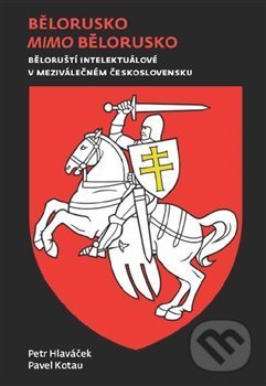 Levně Bělorusko mimo Bělorusko (Běloruští intelektuálové v meziválečném Československu) - kniha z kategorie Politológia a politika