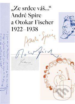 Levně „Ze srdce váš...“ André Spire a Otokar Fischer 1922–1938 - kniha z kategorie Literárna veda