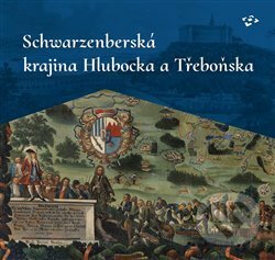 Schwarzenberská krajina Hlubocka a Třeboňska - Ludmila Ourodová-Hronková, Národní památkový ústav, 2018