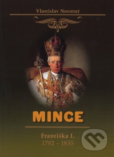 Levně Mince Františka I. 1792-1835 - Vlastislav Novotný - kniha z kategorie História
