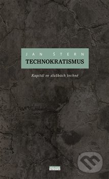 Levně Technokratismus (Kapitál ve službách techné) - Jan Štern - kniha z kategorie Odborné a náučné