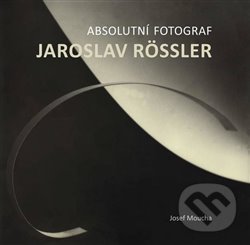Levně Absolutní fotograf Jaroslav Rössler - Josef Moucha - kniha z kategorie Fotografie