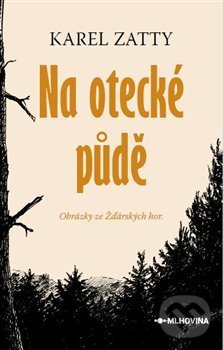 Levně Na otecké půdě (Obrázky ze Zďárských hor) - Karel Zatty - kniha z kategorie Beletria