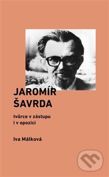 Levně Jaromír Šavrda (tvůrce v zástupu i v opozici) - Iva Málková - kniha z kategorie Reportáže a publicistika