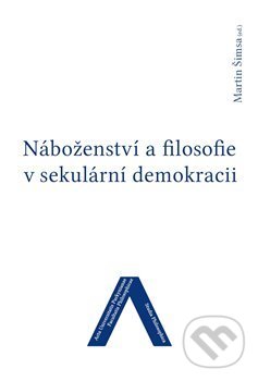 Náboženství a filosofie v sekulární demokracii - Martin Šimsa, J. A. Barth Verlag, Česká lékařská společnost J. E. Purkyně, 2016