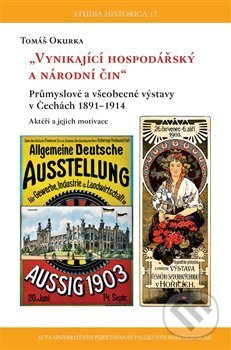 Levně "Vynikající hospodářský a národní čin" (Průmyslové a všeobecné výstavy v Čechách 1891–1914) - kniha z kategorie História