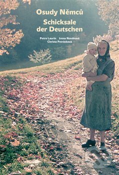 Kniha: Osudy Němců / Schicksale der Deutschen (Petra Laurin, Irena Nováková a Christa Petrásková). Kosmas s.r.o.(HK), 2018