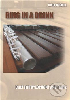 Levně Ring in a Drink (Duet for Xylophone and Flute) - Libor Kubánek - kniha z kategorie Škola hrania