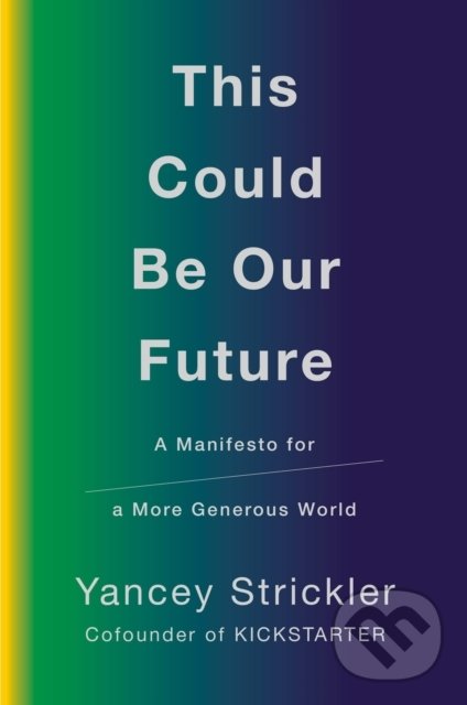 Levně This Could Be Our Future (A Manifesto for a More Generous World) - kniha z kategorie Odborné a náučné