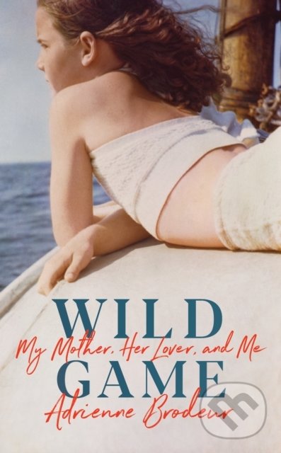 Levně Wild Game (My Mother, Her Lover and Me) - Adrienne Brodeur - kniha z kategorie Beletria