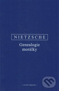 Genealogie morálky - Friedrich Nietzsche, OIKOYMENH, 2019