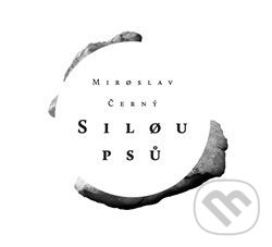 Levně Silou psů - Miroslav Černý - kniha z kategorie Poézia