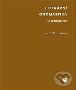 Levně Literární onomastika (Antroponyma) - Žaneta Dvořáková - kniha z kategorie Literárna veda